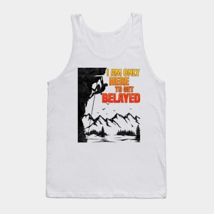 Im Only Here To Get Belayed, Funny Rock Climbing Sport And Bouldering Lovers Tank Top